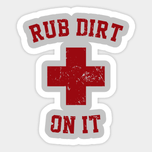 Rub Dirt on it Sticker